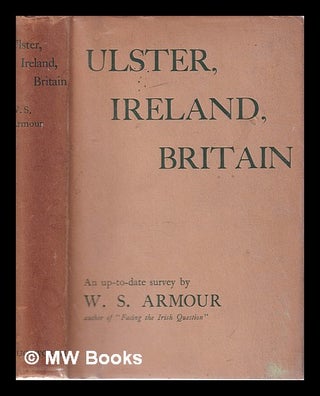 Item #326242 Ulster, Ireland, Britain: a forgotten trust/ by W.S. Armour. W. S. Armour