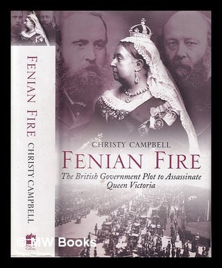 Item #326243 Fenian fire: the British Government plot to assassinate Queen Victoria / Christy...
