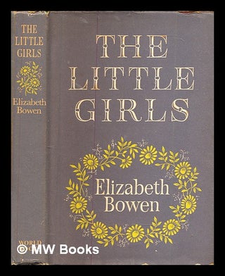 Item #326683 The little girls / by Elizabeth Bowen. Elizabeth Bowen