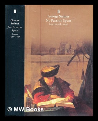 Item #326728 No passion spent : essays 1978-1996 / George Steiner. George Steiner