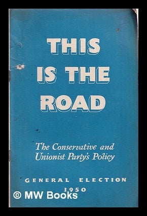 Item #326921 This is the road : the Conservative and Unionist Party's policy, general election...