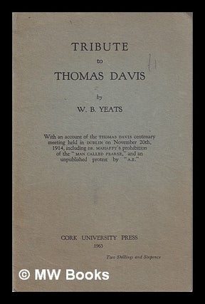 Item #327186 Tribute to Thomas Davis by W.B. Yeats / with an account of the Thomas Davis...