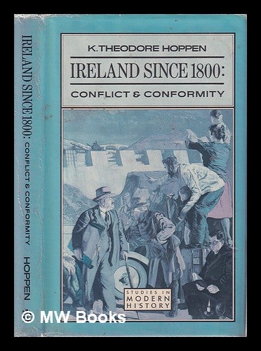 Item #327334 Ireland since 1800: conflict and conformity / K. Theodore Hoppen. K. Theodore Hoppen, 1941-.