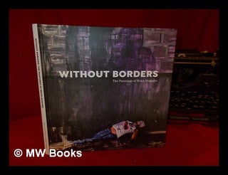 Item #327552 Without Borders: the paintings of Brian Maguire: curated by Lilly Wei: essays by...