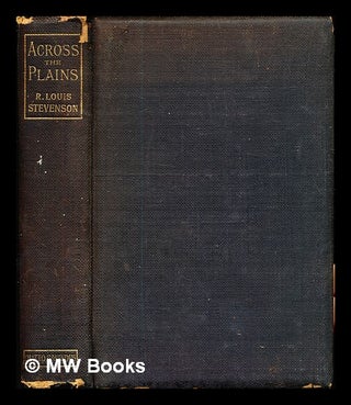 Item #327710 Across the plains : with other memories and essays / by Robert Louis Stevenson....