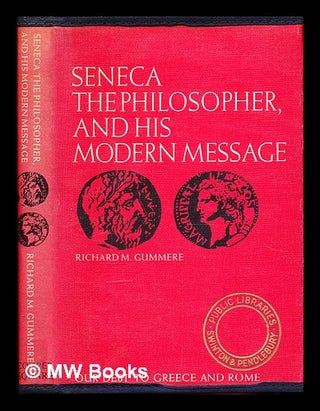 Item #327756 Seneca : the philosopher and his modern message / Richard M. Gummere. Richard Mott...