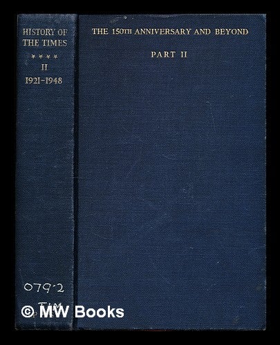 Item #327779 The History of The Times: The 150th Anniversary and Beyond: 1912-1948: Part II: Chapters XIII-XXIV: 1921-1948: appendices and index. The Times.