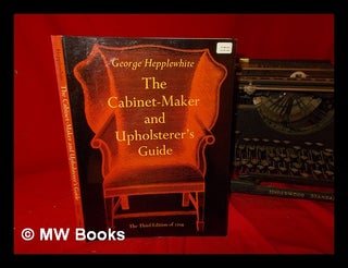 Item #327811 The cabinet-maker & upholsterer's guide : the third edition of 1794 / with a new...