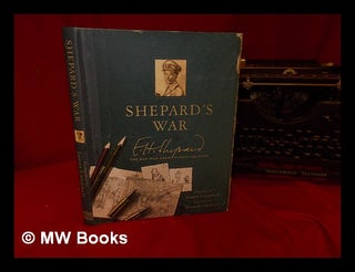 Item #327815 Shepard's war : E.H. Shepard : the man who drew Winnie-the-Pooh / compiled by James...