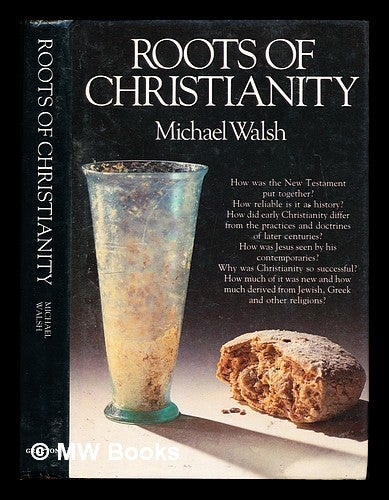 Item #328044 Roots of Christianity / Michael Walsh. Michael J. Walsh, 1937-.