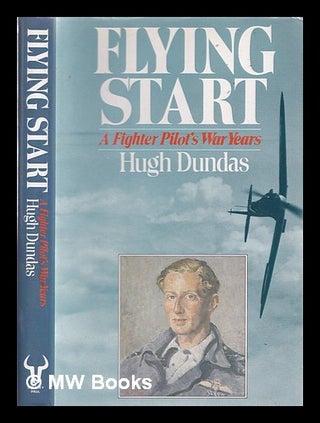 Item #328045 Flying start : a fighter pilot's war years / Hugh Dundas. Fighter Pilot's War Years....