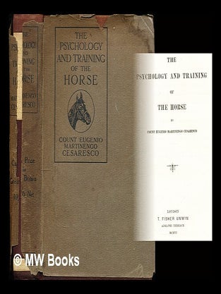 Item #328058 The psychology and training of the horse / by Count Eugenio Martinengo Cearesco....