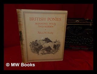 Item #328082 British ponies : running wild and ridden / by Allen W. Seaby. Allen William Seaby,...