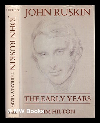 Item #328091 John Ruskin : the early years: 1819-1859 / Tim Hilton. Timothy Hilton, 1941