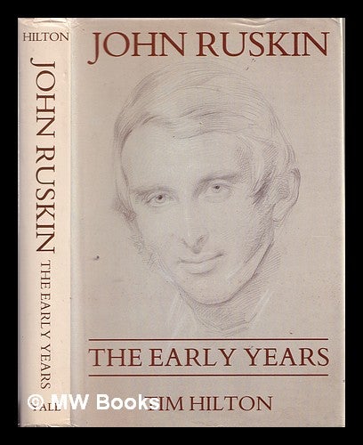 Item #328091 John Ruskin : the early years: 1819-1859 / Tim Hilton. Timothy Hilton, 1941-.