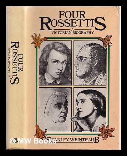 Item #328139 Four Rossettis : a Victorian biography / Stanley Weintraub. Stanley Weintraub.