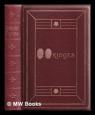 Item #328243 Poetical works of Robert Bridges : excluding the eight dramas. Robert Bridges