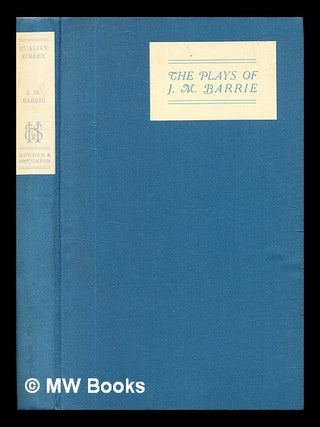 Item #328307 The Plays of J.M. Barrie: Quality Street / J. M. Barrie. J. M. Barrie, James Matthew