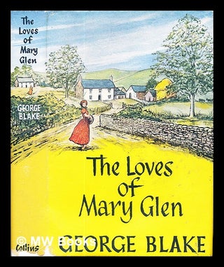 Item #328355 The loves of Mary Glen / Blake, George. George Blake