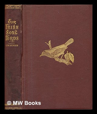 Item #328433 Our Irish song birds / by Charles William Benson. Charles William Benson,...