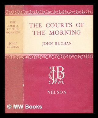 Item #328435 The courts of the morning / John Buchan. John Buchan