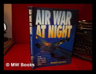 Item #328459 Air war at night : the battle for the night sky since 1915 / Robert Jackson. Robert...