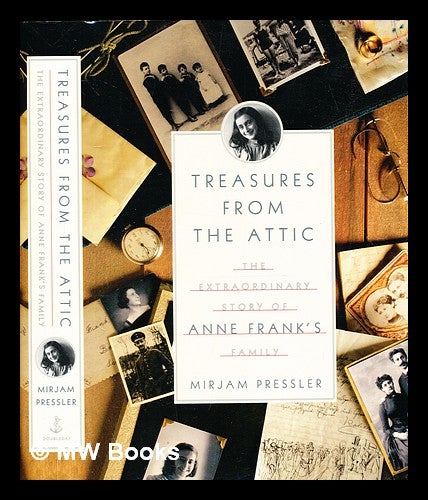 Item #328492 Treasures from the attic : the extraordinary story of Anne Frank's family. Mirjam Pressler.