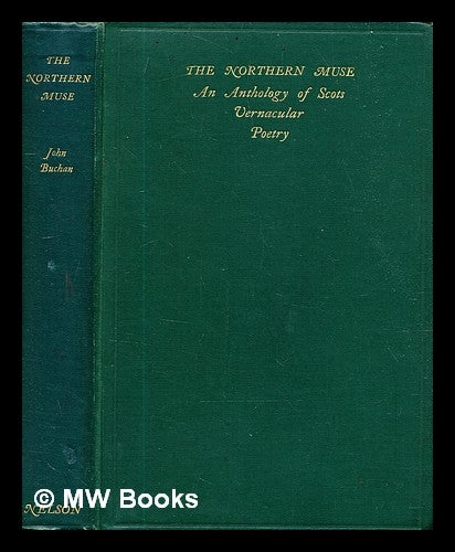 Item #328535 The northern muse : an anthology of Scots vernacular poetry / arranged by John Buchan. John Buchan, compiler.