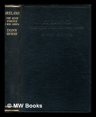 Item #328710 Ireland : the rock whence I was hewn / Donn Byrne...foreword by the Right Hon. T. P....