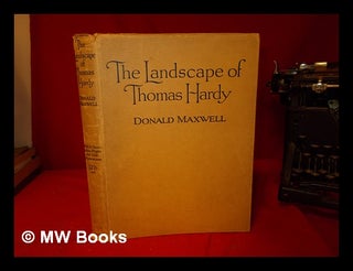 Item #328801 The landscape of Thomas Hardy / by Donald Maxwell. Donald Maxwell