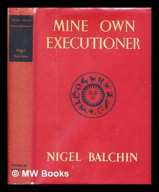 Item #328844 Mine own executioner / by Nigel Balchin. Nigel Balchin