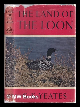 Item #328862 The land of the loon : being the experiences of a bird-photographer on two visits to...