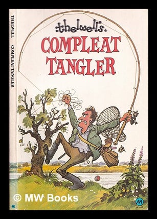Item #328881 Thelwell's compleat tangler : being a pictorial discourse of anglers and angling....