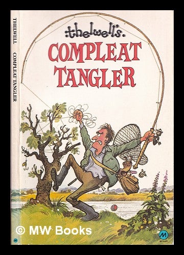 Item #328881 Thelwell's compleat tangler : being a pictorial discourse of anglers and angling. Norman Thelwell.