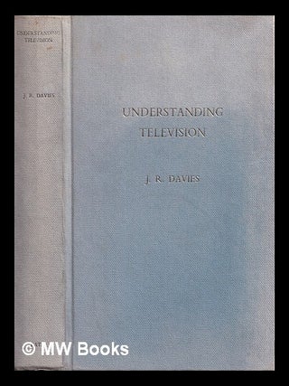 Item #328940 Understanding television / by J. R. Davies. John Richard Davies