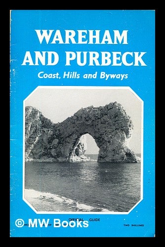Item #329040 Wareham and Purbeck. Coast, hills and byways. Official guide ... [With illustrations and a map.]. Wargrave Press.