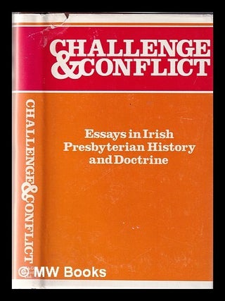 Item #329051 Challenge and conflict : essays in Irish Presbyterian history and doctrine. J. L M....