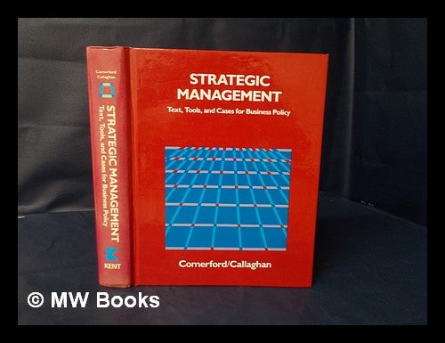 Item #32909 Strategic Management : Text, Tools, and Cases for Business Policy / Robert A. Comerford, Dennis W. Callaghan. Robert A. Comerford, Dennis W. . Callaghan Callaghan, Dennis W., 1941-.