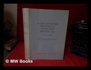 Item #329112 A list of books printed in Scotland before 1700, including those printed furth of...