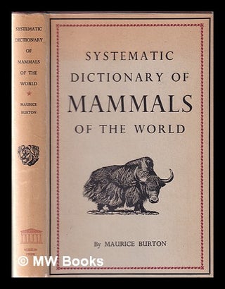Item #329143 Systematic dictionary of mammals of the world / by Maurice Burton ; illustrated by...