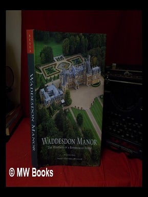 Item #329205 Waddesdon Manor : the heritage of a Rothschild house / foreword by Lord Rothschild ;...