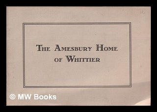 Item #329220 The Amesbury home of Whittier. Amesbury Whittier Home Association, Mass