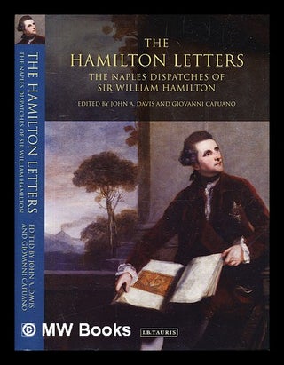 Item #329258 The Hamilton letters : the Naples dispatches of Sir William Hamilton / edited by...