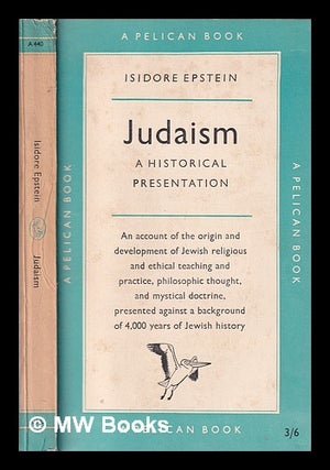 Item #329470 Judaism : a historical presentation / Isidore Epstein. Isidore Epstein