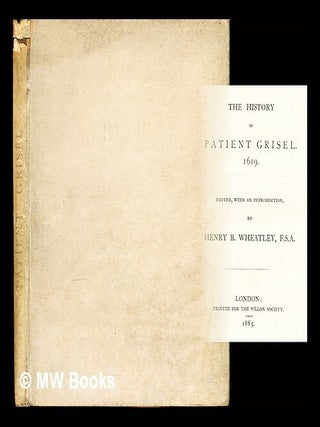 Item #329493 The history of Patient Grisel : 1619 / Edited, with an introduction, by Henry B....