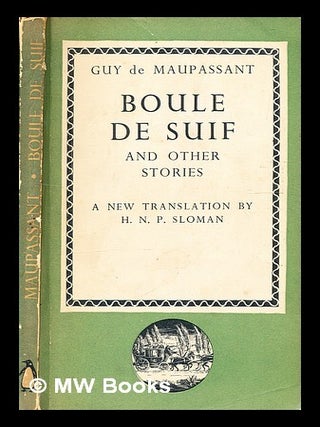 Item #329561 Boule de suif, and other stories / Guy de Maupassant ; translated by H.N.P. Sloman....