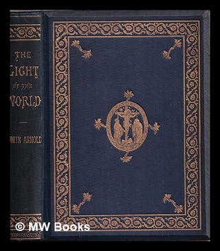 Item #329583 The Light of the World, or, The great consummation / by Sir Edwin Arnold ;...