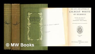 Item #329783 The life and letters of Gilbert White of Selborne / written and edited by his...
