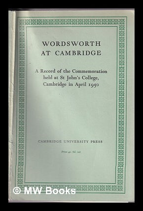 Item #329823 Wordsworth at Cambridge : a record of the commemoration held at St. John's College,...