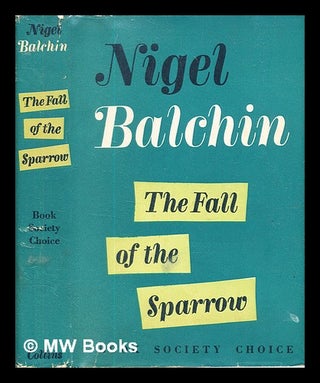 Item #329846 The fall of the sparrow / by Nigel Balchin. Nigel Balchin